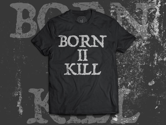 Born II Kill - T-Shirt