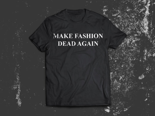 Make Fashion Dead Again - T-Shirt