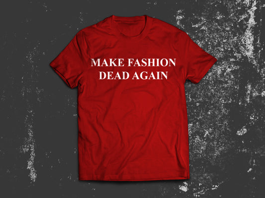 Make Fashion Dead Again - T-Shirt