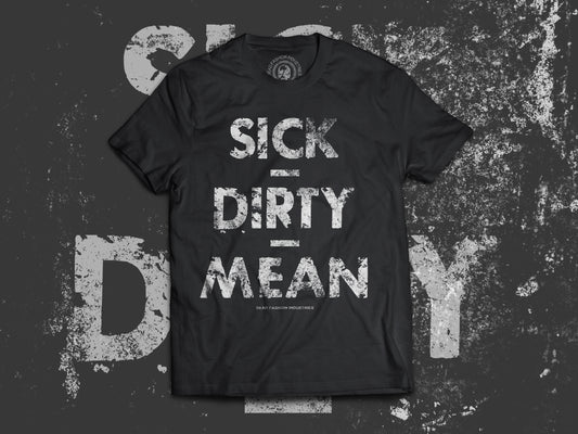 Sick - Dirty - Mean - T-Shirt